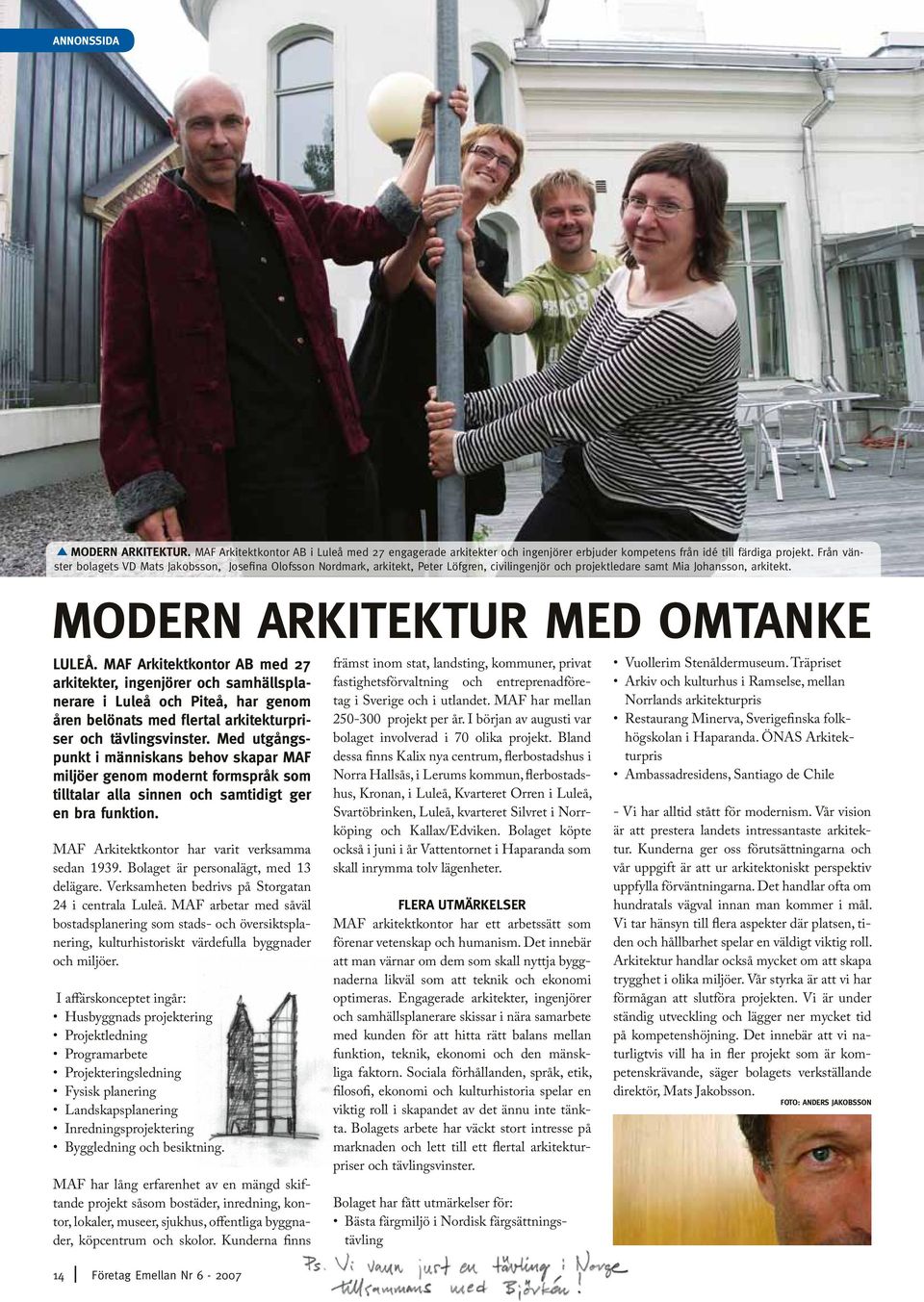 MAF Arkitektkontor AB med 27 arkitekter, ingenjörer och samhällsplanerare i Luleå och Piteå, har genom åren belönats med flertal arkitekturpriser och tävlingsvinster.