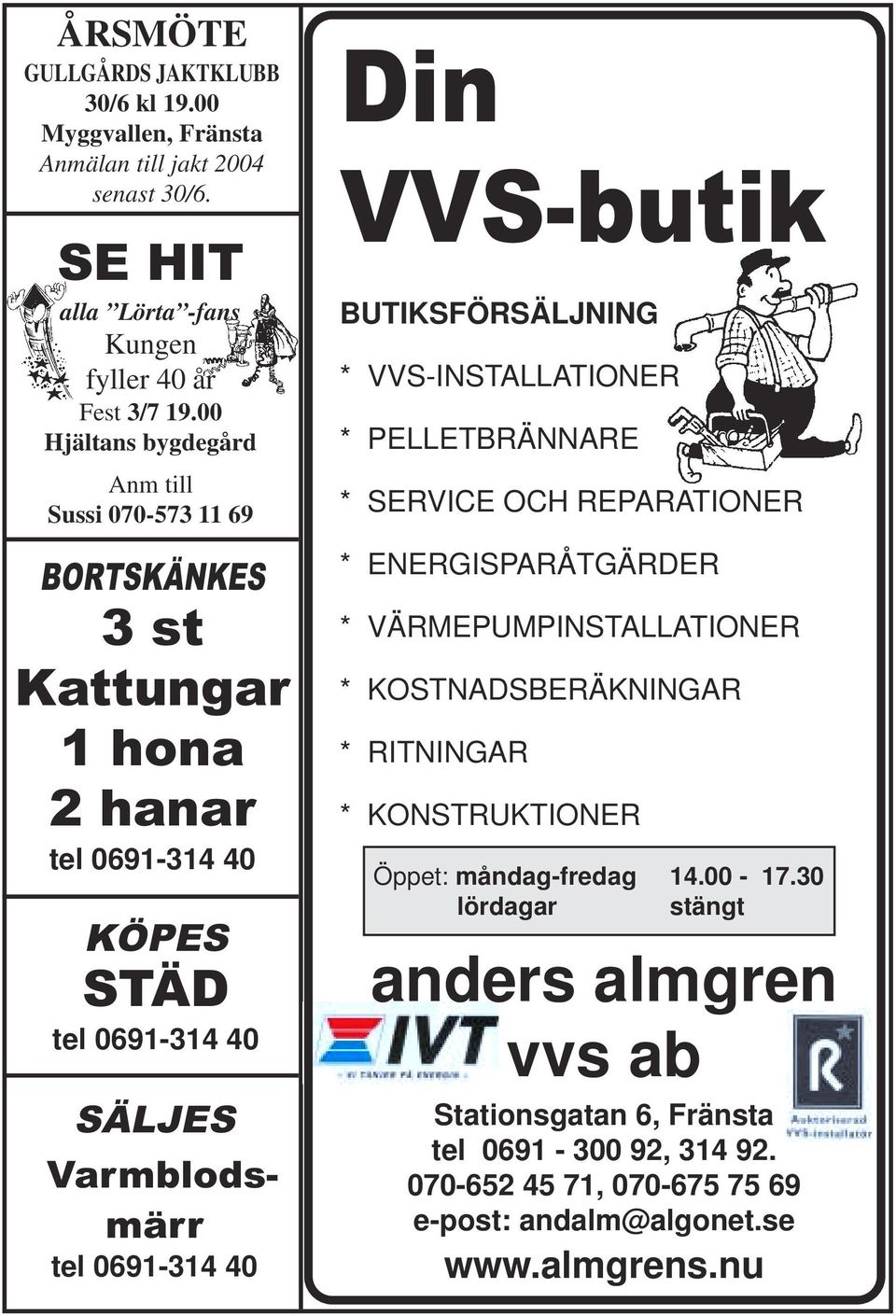 VVS-butik BUTIKSFÖRSÄLJNING * VVS-INSTALLATIONER * PELLETBRÄNNARE * SERVICE OCH REPARATIONER * ENERGISPARÅTGÄRDER * VÄRMEPUMPINSTALLATIONER * KOSTNADSBERÄKNINGAR * RITNINGAR *