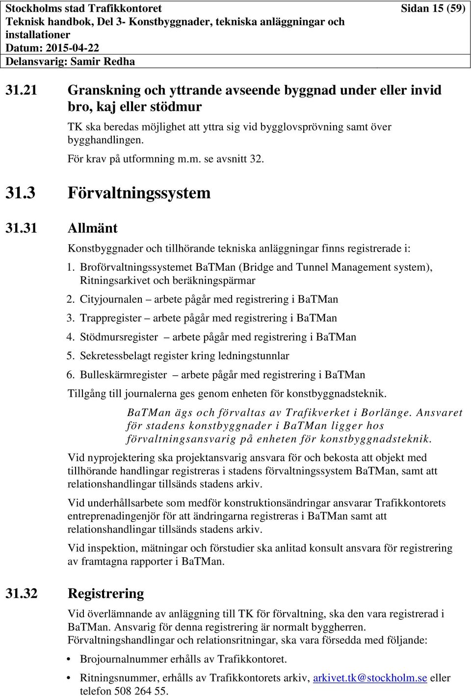 Broförvaltningssystemet BaTMan (Bridge and Tunnel Management system), Ritningsarkivet och beräkningspärmar 2. Cityjournalen arbete pågår med registrering i BaTMan 3.