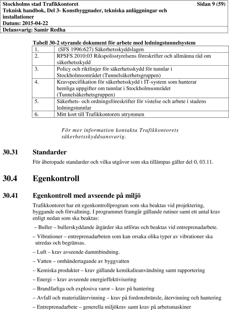 Kravspecifikation för säkerhetsskydd i IT-system som hanterar hemliga uppgifter om tunnlar i Stockholmsområdet (Tunnelsäkerhetsgruppen) 5.