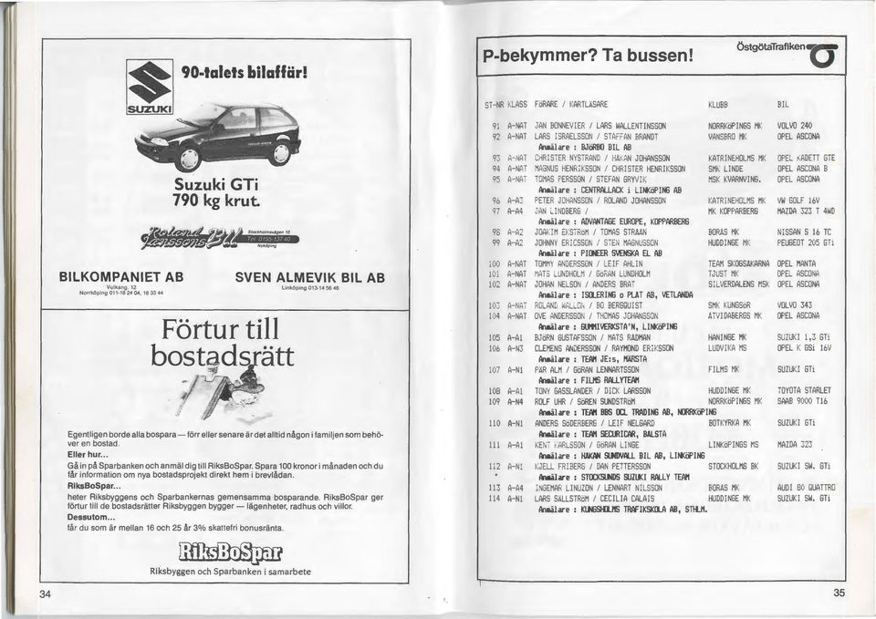 bostad. Eller hur... Gain pa Sparbanken och an mal dig till RiksBoSpar. Spara 100 kronor i manaden och du far information om nya bostadsprojekt direkt hem i brevladan. RiksBoSpar... heter Riksbyggens och Sparbankernas gemensamma bosparande.