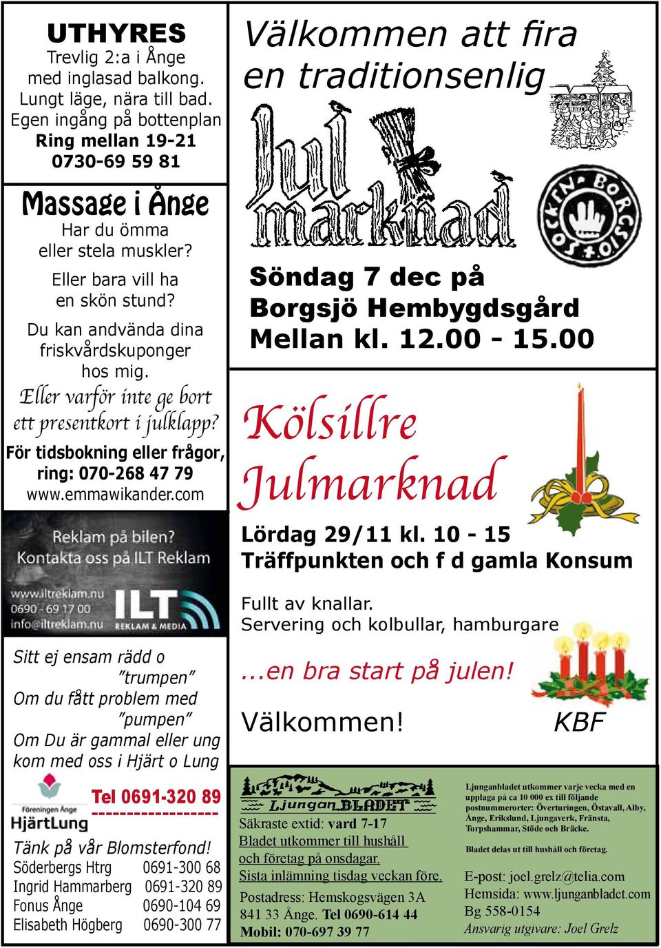 emmawikander.com Välkommen att fira en traditionsenlig Söndag 7 dec på Borgsjö Hembygdsgård Mellan kl. 12.00-15.00 Kölsillre Julmarknad Lördag 29/11 kl.