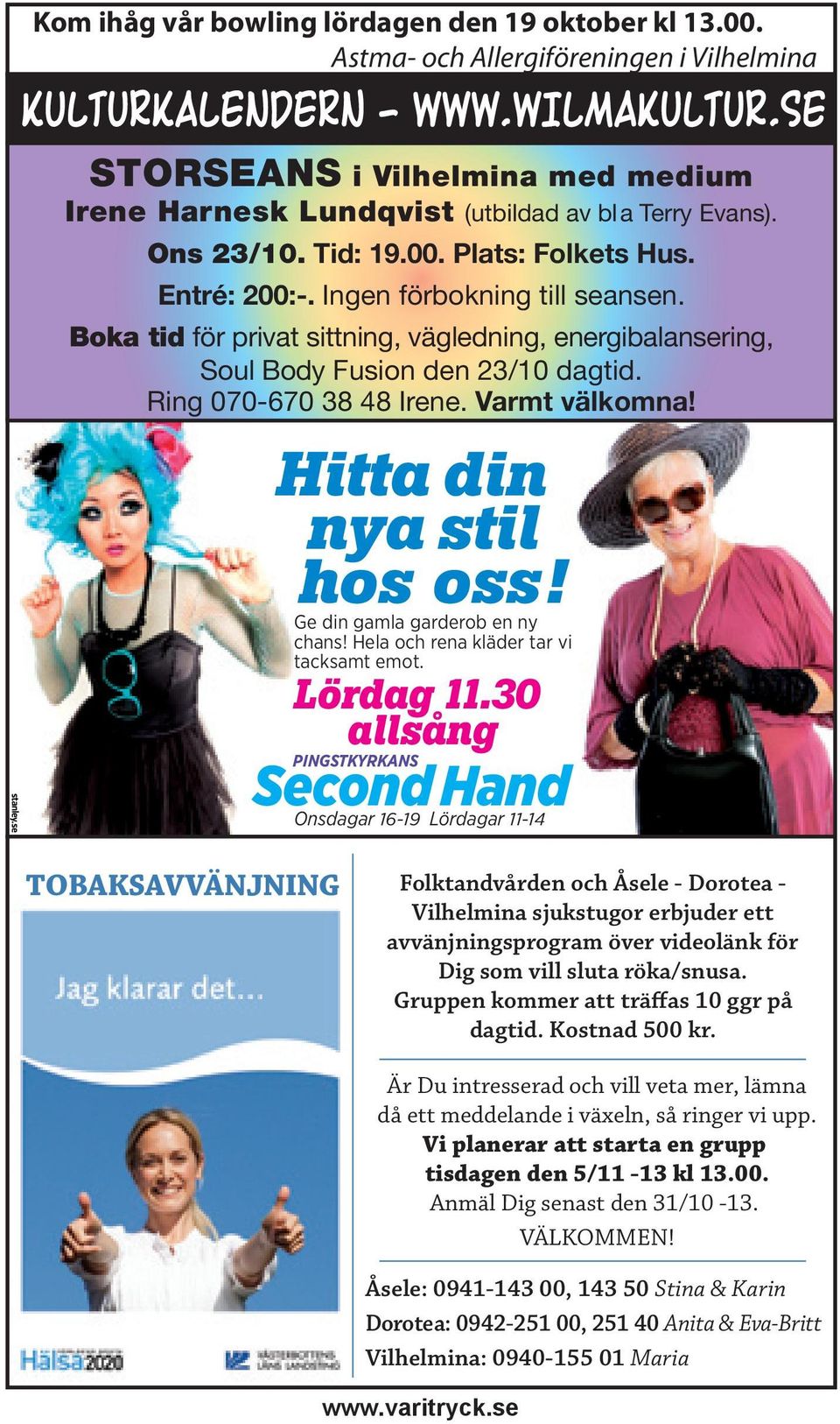 Varmt välkomna! Hitta din. nya stil. hos oss! Ge din gamla garderob en ny chans! Hela och rena kläder tar vi tacksamt emot. Lördag 11.