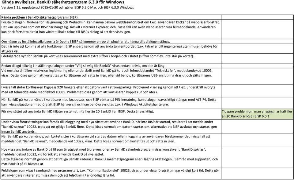 Användaren kan dock fortsätta direkt han växlat tillbaka fokus till BISPs dialog så att den visas igen.