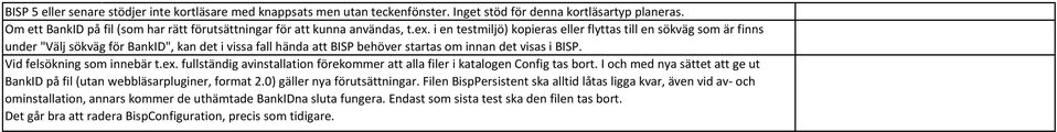 i en testmiljö) kopieras eller flyttas till en sökväg som är finns under "Välj sökväg för BankID", kan det i vissa fall hända att BISP behöver startas om innan det visas i BISP.