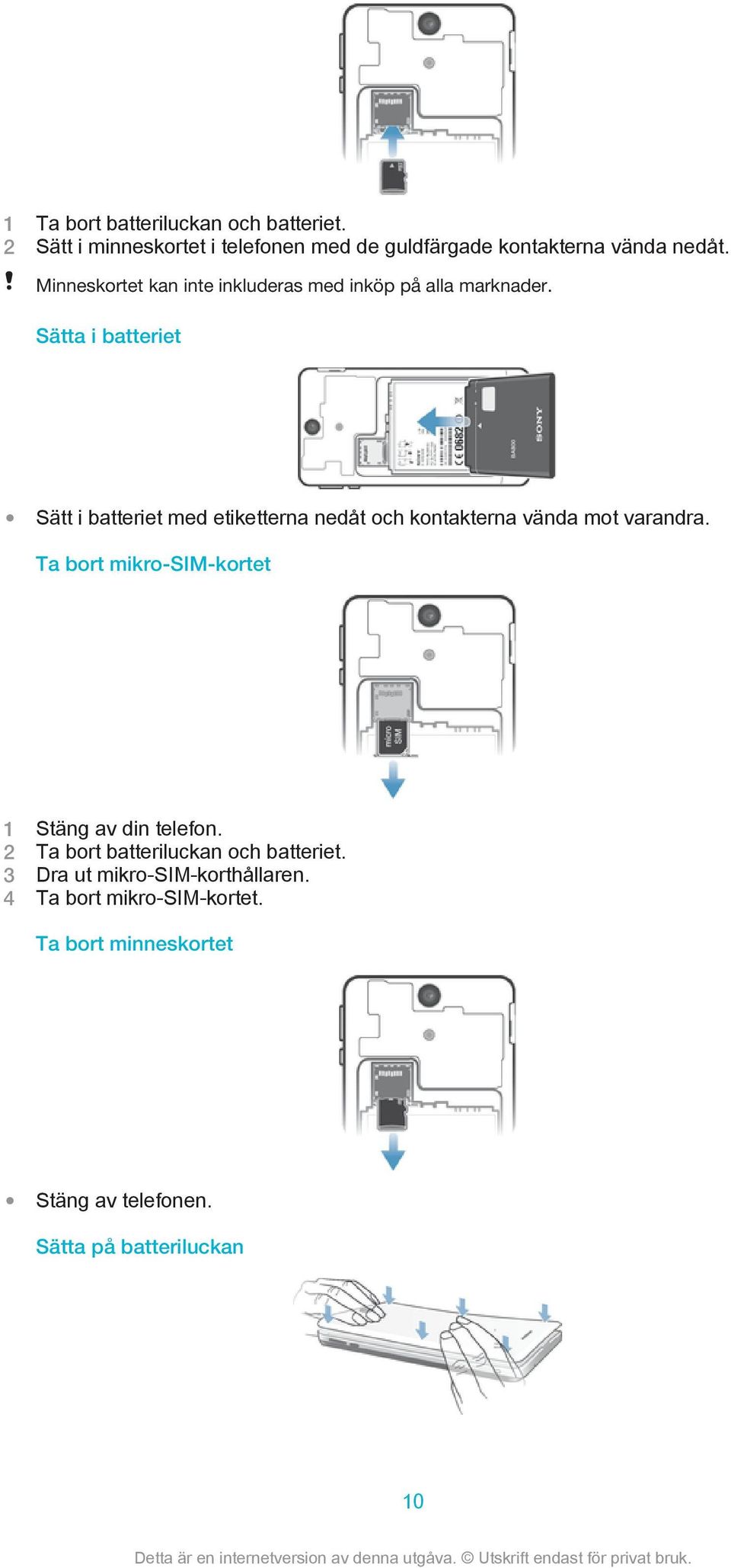 Sätta i batteriet Sätt i batteriet med etiketterna nedåt och kontakterna vända mot varandra.