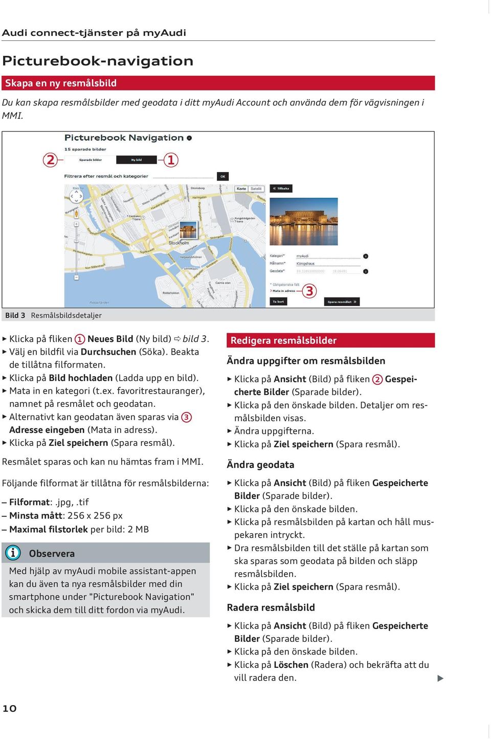 Mata in en kategori (t.ex. favoritrestauranger), namnet på resmålet och geodatan. Alternativt kan geodatan även sparas via 3 Adresse eingeben (Mata in adress). Klicka på Ziel speichern (Spara resmål).