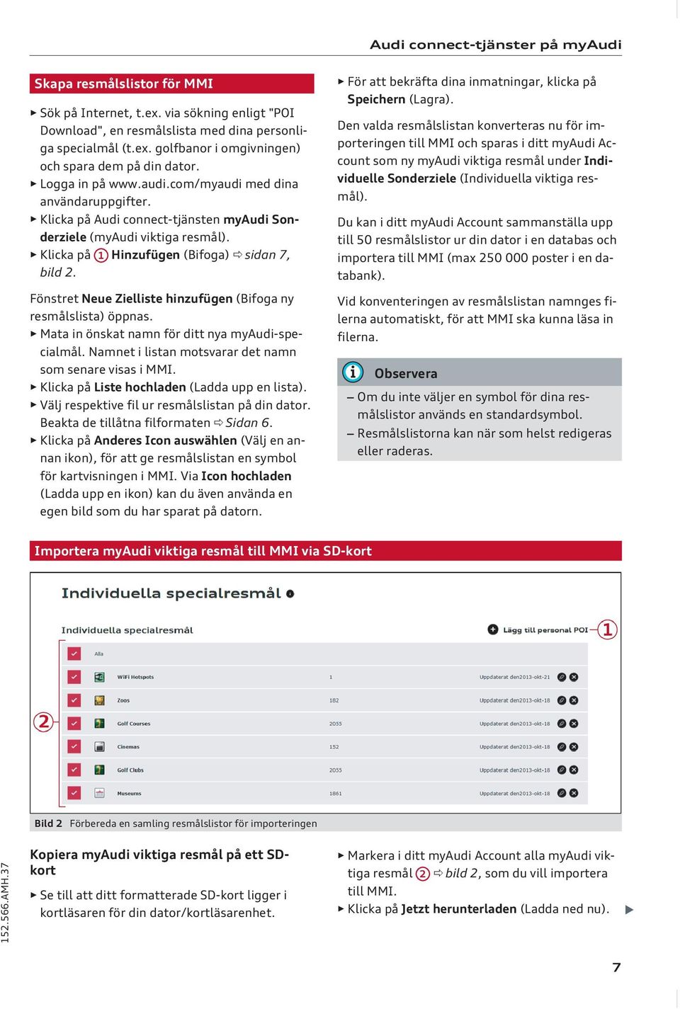 Fönstret Neue Zielliste hinzufügen (Bifoga ny resmålslista) öppnas. Mata in önskat namn för ditt nya myaudi-specialmål. Namnet i listan motsvarar det namn som senare visas i MMI.