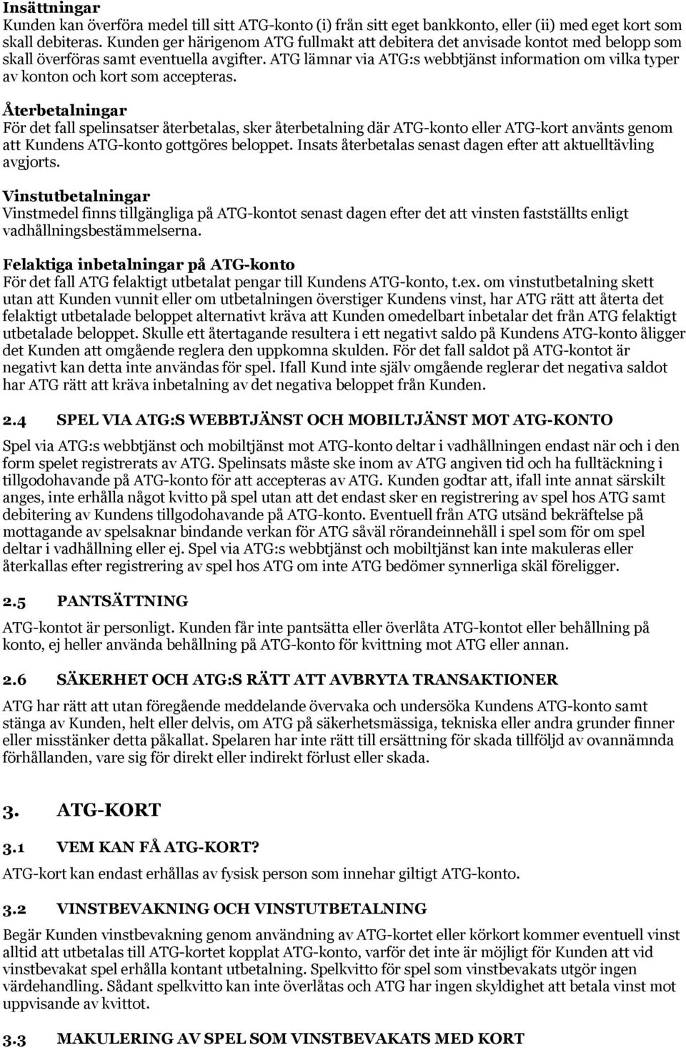 ATG lämnar via ATG:s webbtjänst information om vilka typer av konton och kort som accepteras.