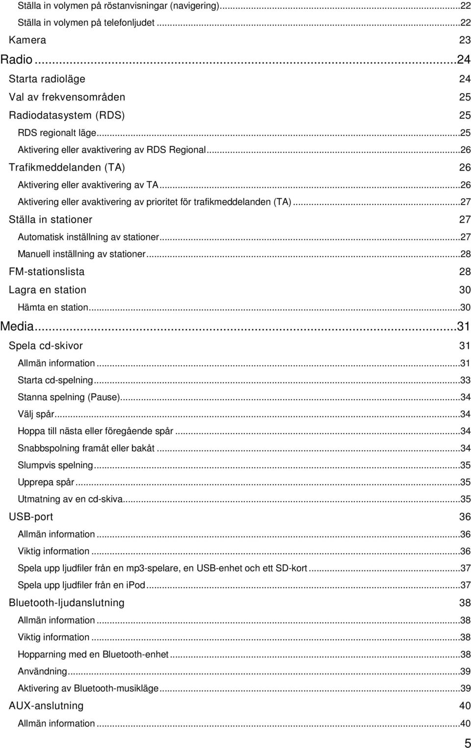 ..26 Trafikmeddelanden (TA) 26 Aktivering eller avaktivering av TA...26 Aktivering eller avaktivering av prioritet för trafikmeddelanden (TA).