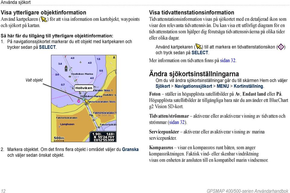 Om det finns flera objekt i området väljer du Granska och väljer sedan önskat objekt.