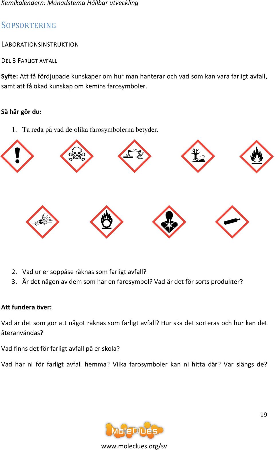 Är det någon av dem som har en farosymbol? Vad är det för sorts produkter? Att fundera över: Vad är det som gör att något räknas som farligt avfall?