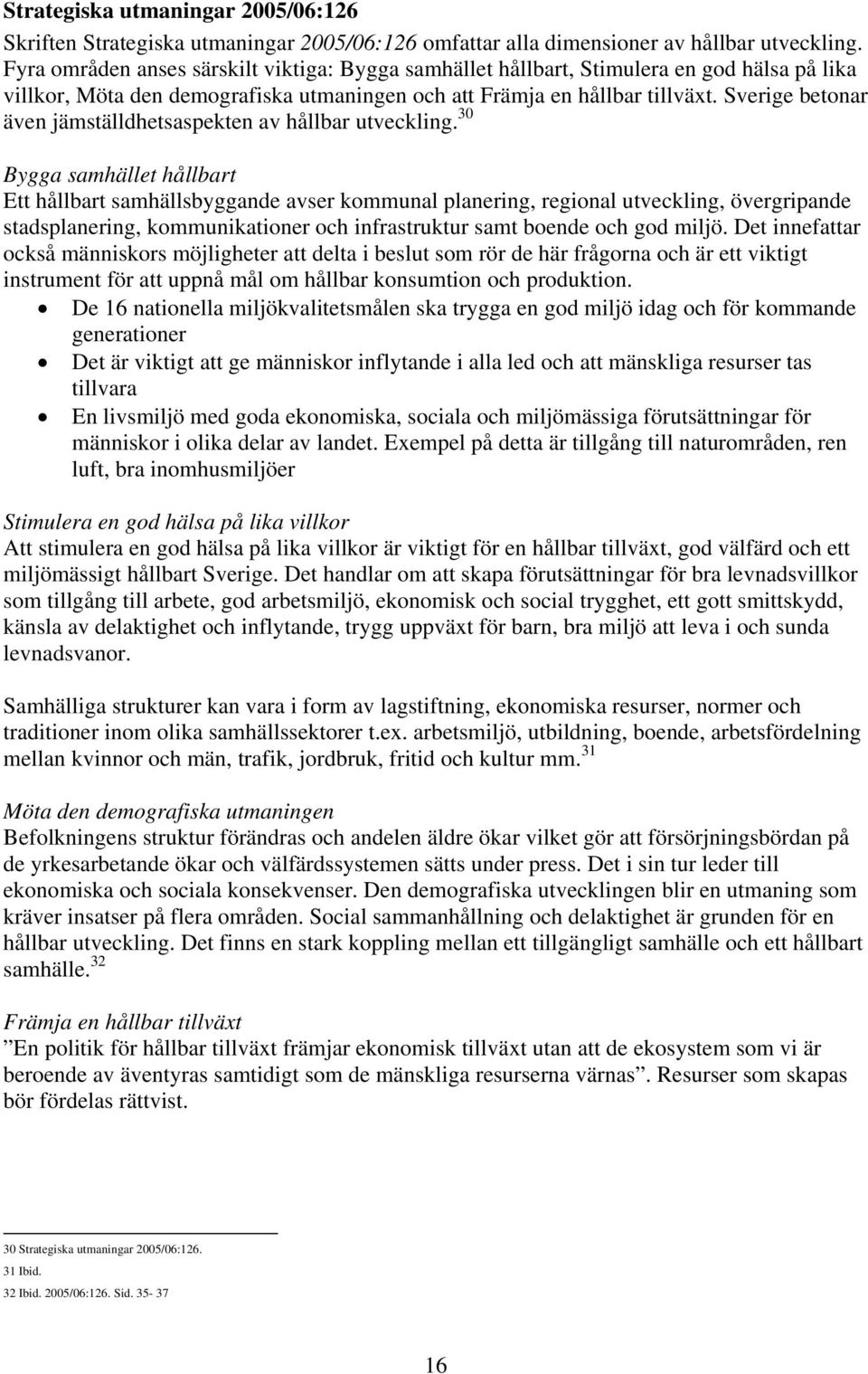 Sverige betonar även jämställdhetsaspekten av hållbar utveckling.