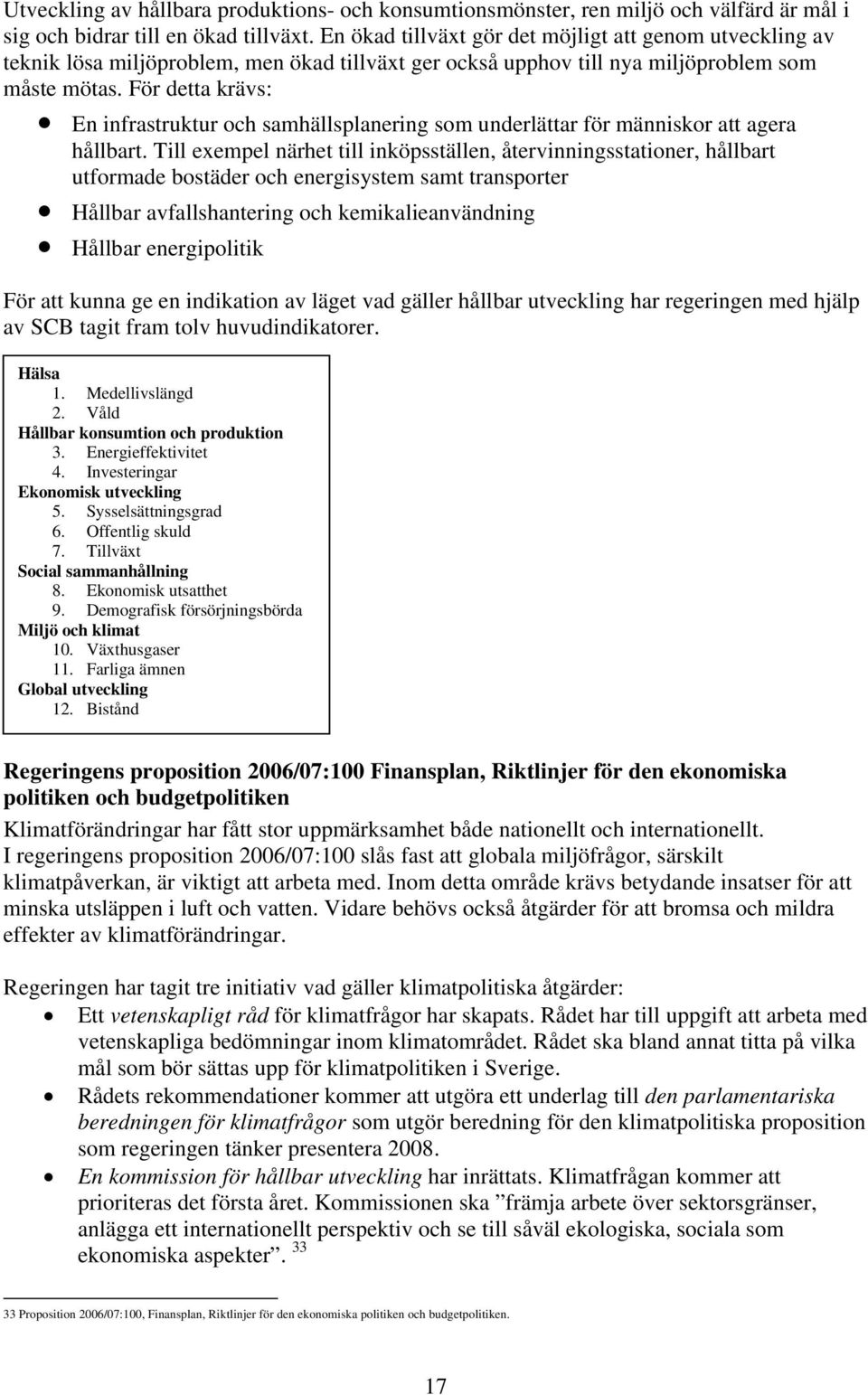 För detta krävs: En infrastruktur och samhällsplanering som underlättar för människor att agera hållbart.