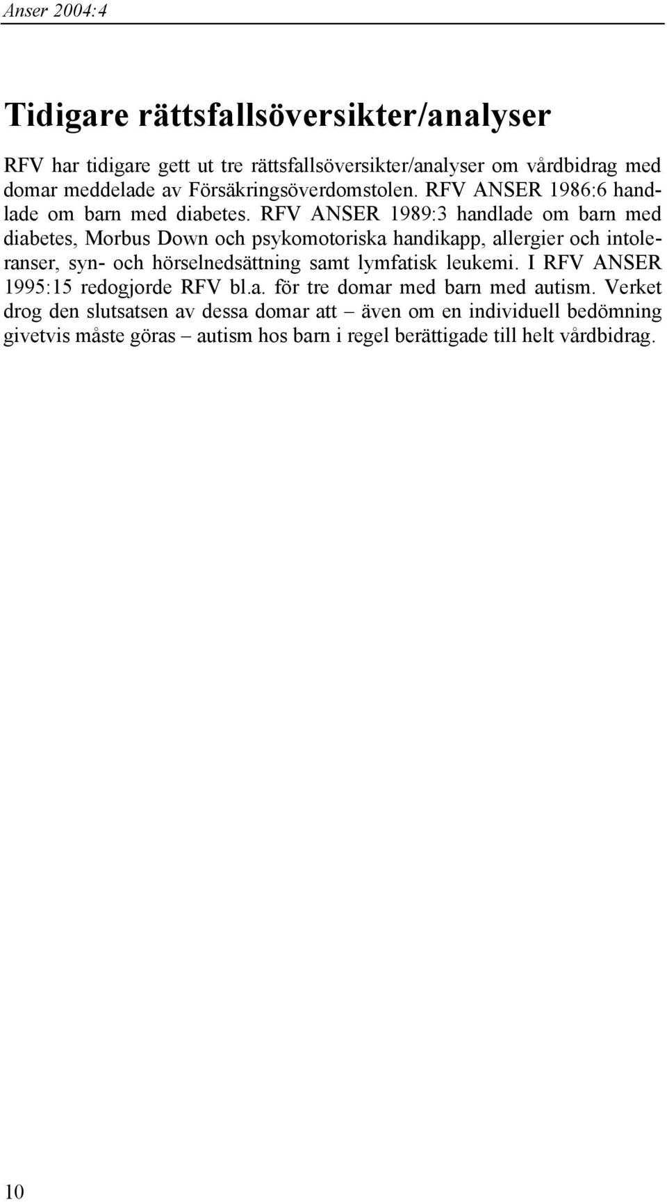 RFV ANSER 1989:3 handlade om barn med diabetes, Morbus Down och psykomotoriska handikapp, allergier och intoleranser, syn- och hörselnedsättning samt