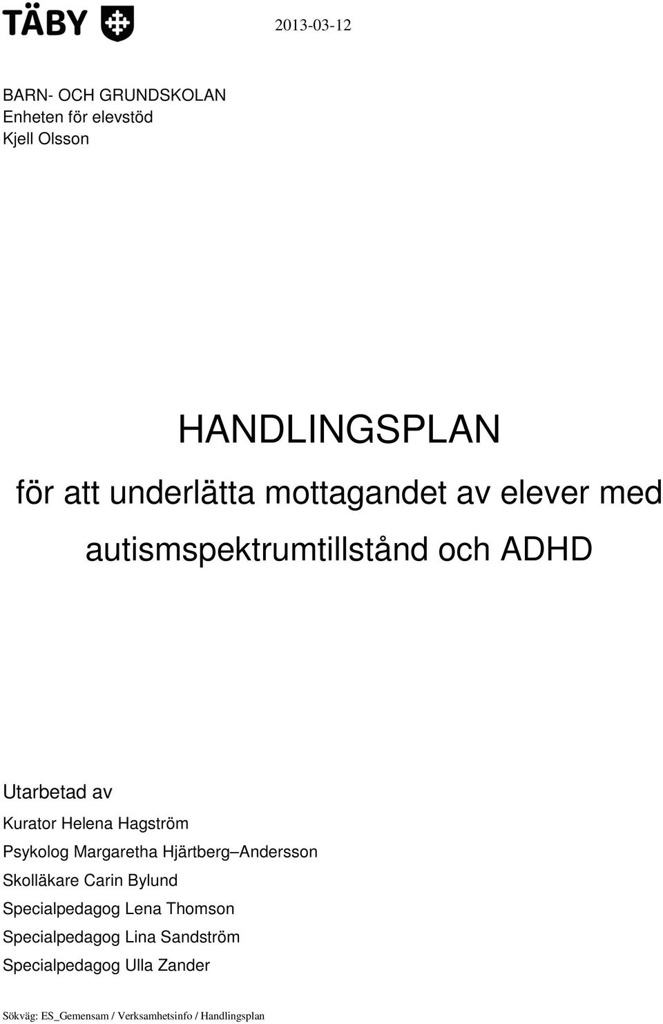 Psykolog Margaretha Hjärtberg Andersson Skolläkare Carin Bylund Specialpedagog Lena Thomson