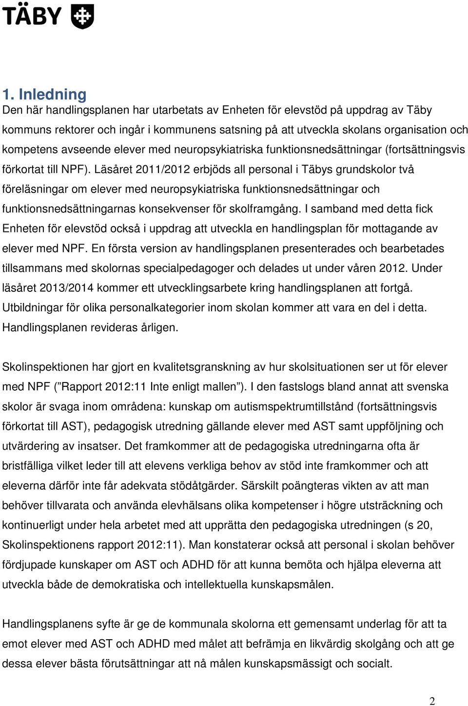 Läsåret 2011/2012 erbjöds all personal i Täbys grundskolor två föreläsningar om elever med neuropsykiatriska funktionsnedsättningar och funktionsnedsättningarnas konsekvenser för skolframgång.