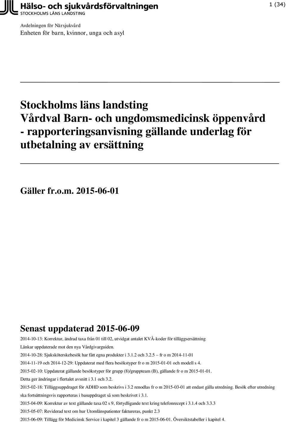 2015-06-01 Senast uppdaterad 2015-06-09 2014-10-13: Korrektur, ändrad taxa från 01 till 02, utvidgat antalet er för tilläggsersättning Länkar uppdaterade mot den nya Vårdgivarguiden.