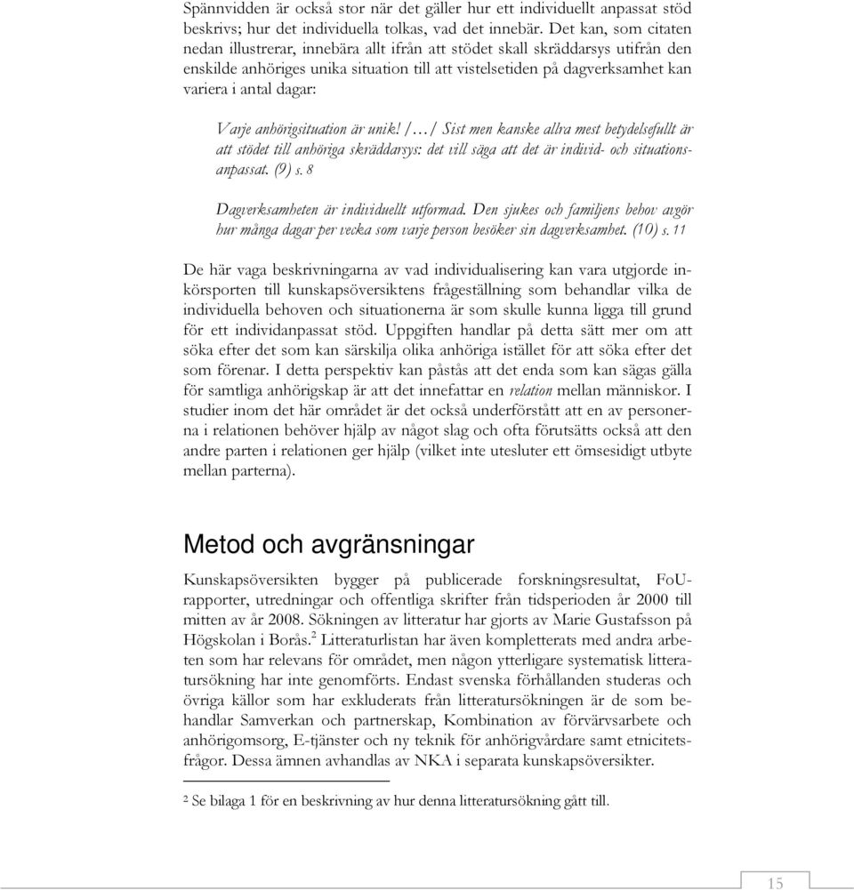 dagar: Varje anhörigsituation är unik! / / Sist men kanske allra mest betydelsefullt är att stödet till anhöriga skräddarsys: det vill säga att det är individ- och situationsanpassat. (9) s.