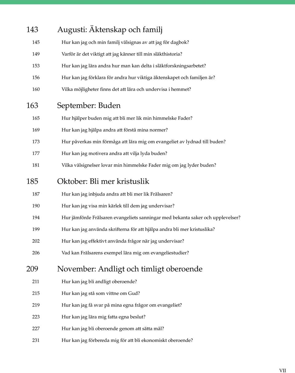 160 Vilka möjligheter finns det att lära och undervisa i hemmet? 163 September: Buden 165 Hur hjälper buden mig att bli mer lik min himmelske Fader?