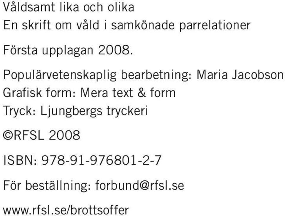 Populärvetenskaplig bearbetning: Maria Jacobson Grafisk form: Mera text