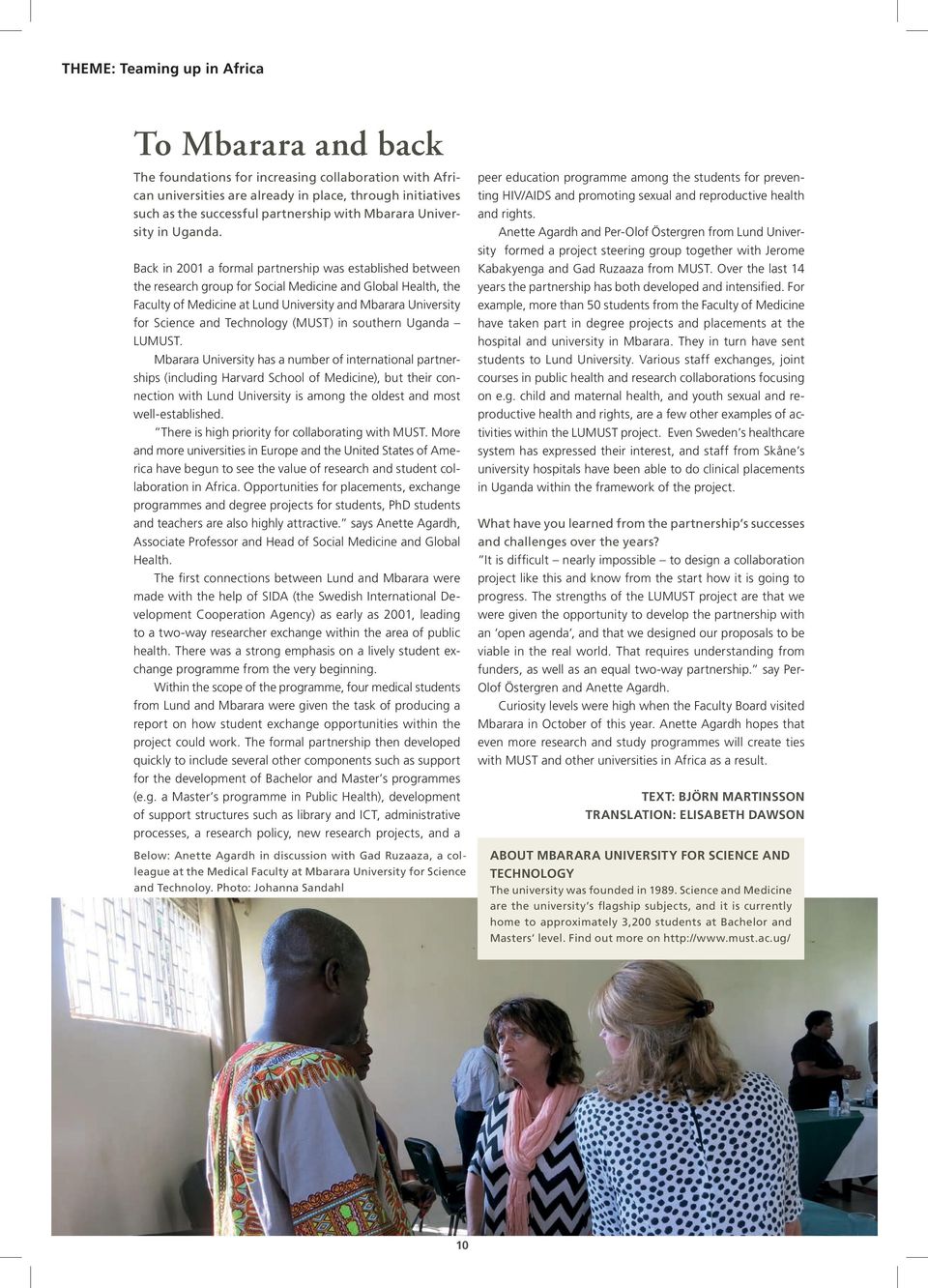 Back in 2001 a formal partnership was established between the research group for Social Medicine and Global Health, the Faculty of Medicine at Lund University and Mbarara University for Science and