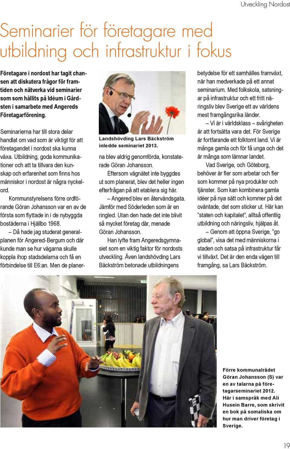 Seminarierna har till stora delar handlat om vad som är viktigt för att företagandet i nordost ska kunna växa.