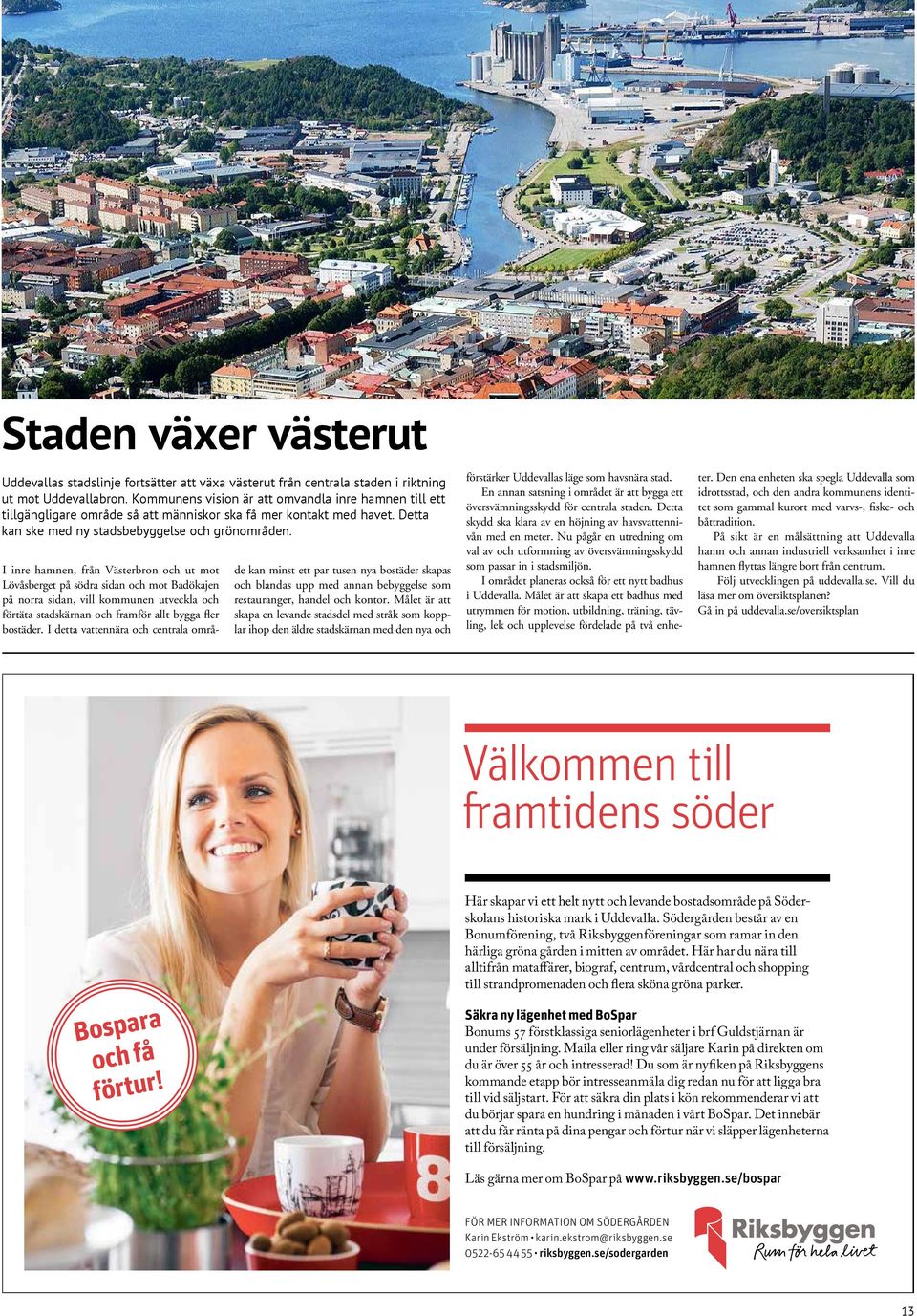 I inre hamnen, från Västerbron och ut mot Lövåsberget på södra sidan och mot Badökajen på norra sidan, vill kommunen utveckla och förtäta stadskärnan och framför allt bygga fler bostäder.
