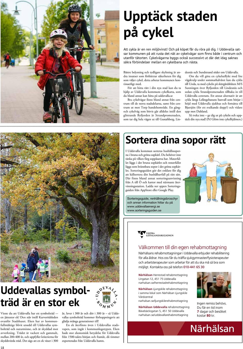 Bättre belysning och tydligare skyltning är andra insatser som förbättrar säkerheten för dig som väljer cykel, detta arbetar kommunen kontinuerligt med.