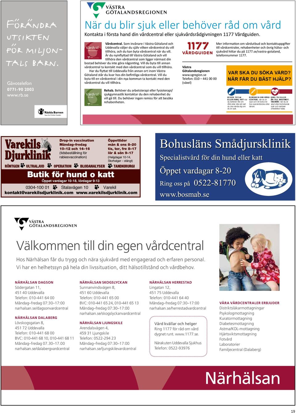 se När du blir sjuk eller behöver råd om vård När du blir sjuk eller behöver råd om vård När du blir sjuk eller behöver råd om vård Kontakta i första hand din vårdcentral eller sjukvårdsrådgivningen