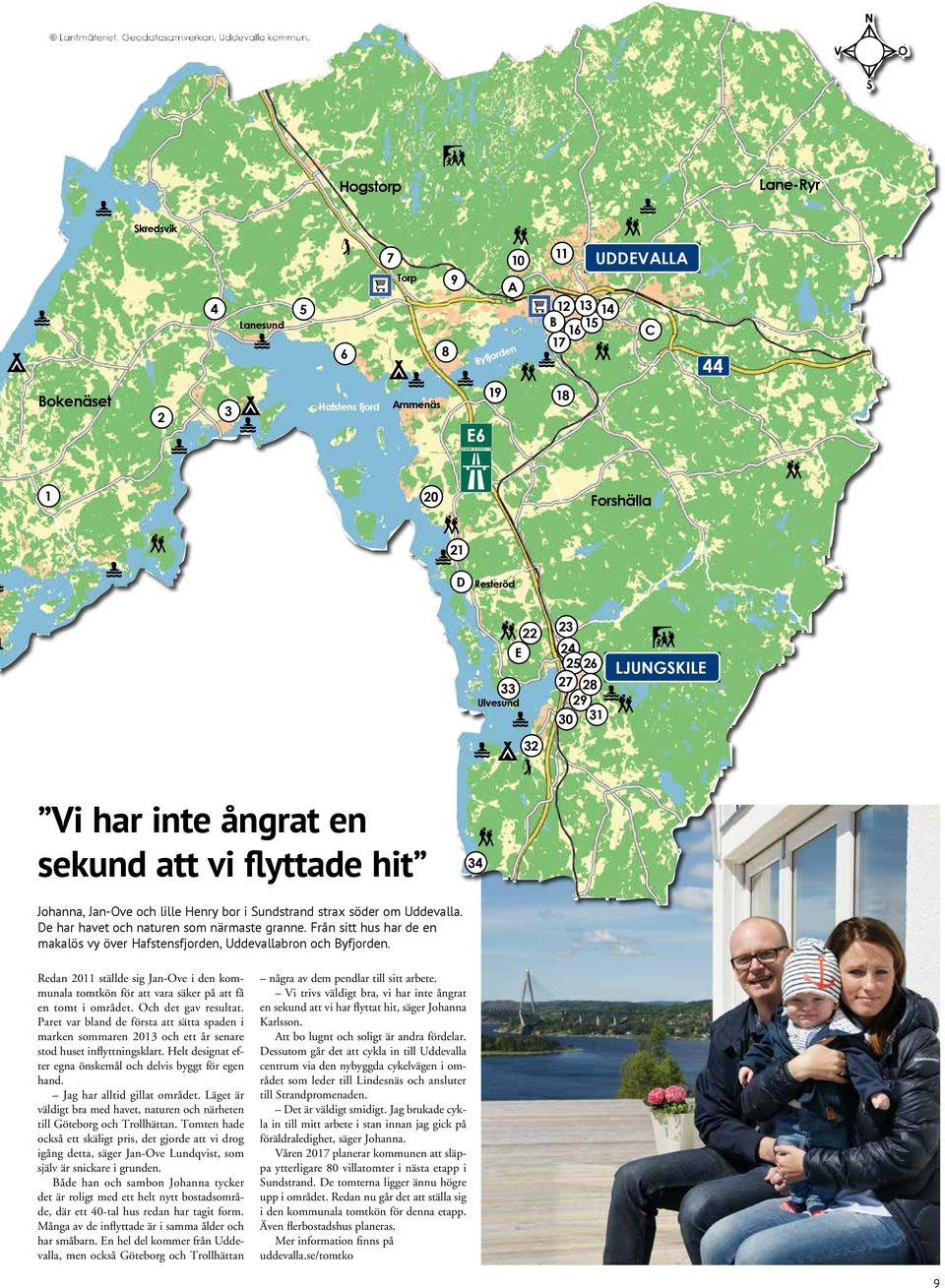 De har havet och naturen som närmaste granne. Från sitt hus har de en makalös vy över Hafstensfjorden, Uddevallabron och Byfjorden. Lantmäteriet, Geodatasamverkan. Uddevalla kommun.