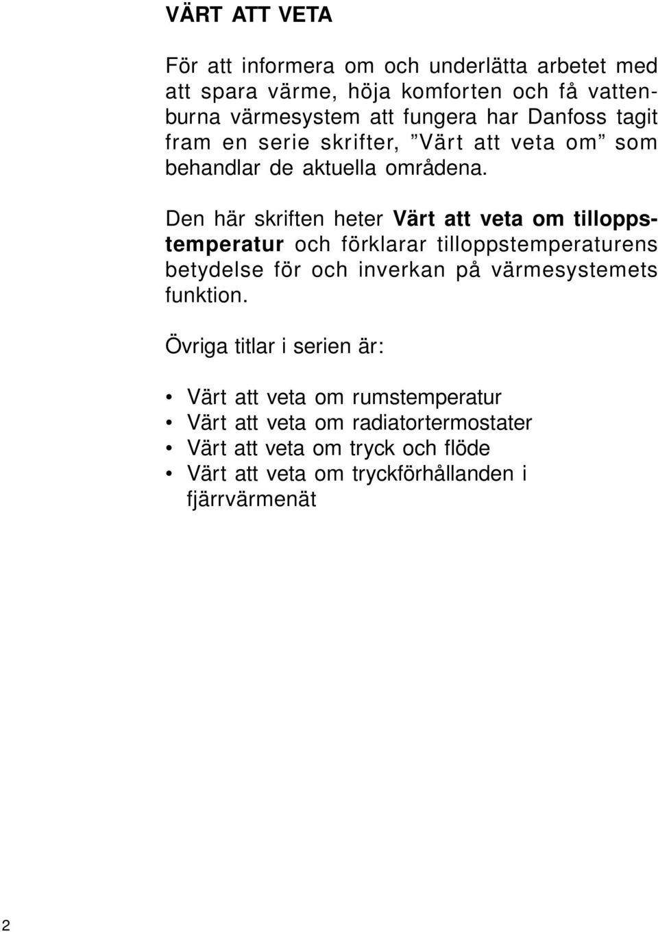 Den här skriften heter och förklarar tilloppstemperaturens betydelse för och inverkan på värmesystemets funktion.