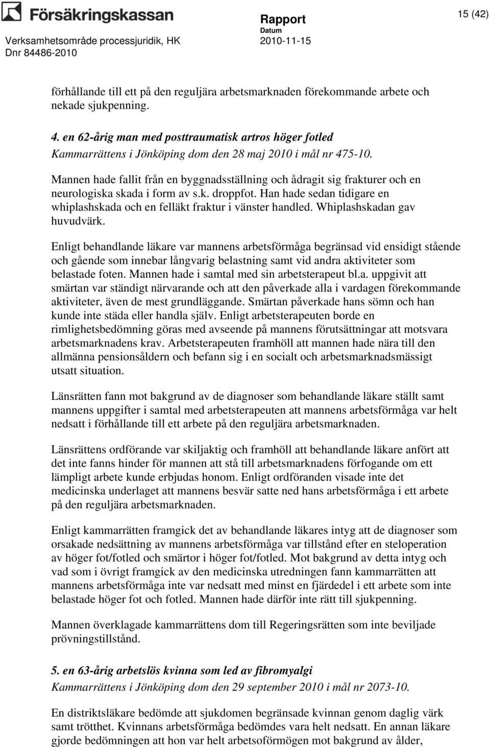 Mannen hade fallit från en byggnadsställning och ådragit sig frakturer och en neurologiska skada i form av s.k. droppfot.