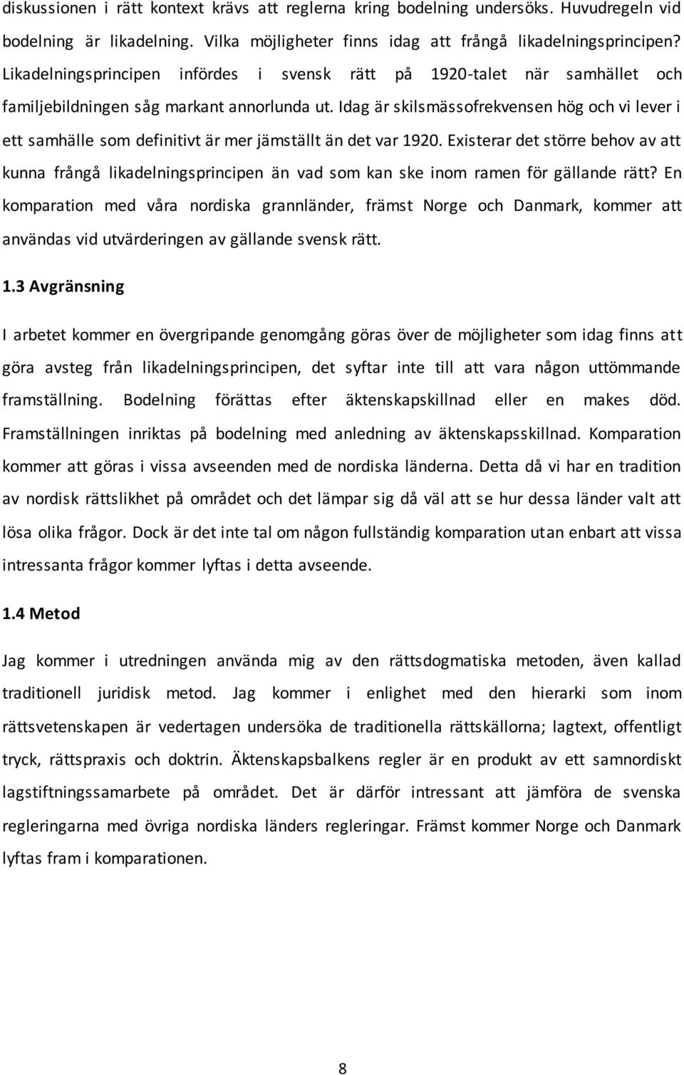 Idag är skilsmässofrekvensen hög och vi lever i ett samhälle som definitivt är mer jämställt än det var 1920.