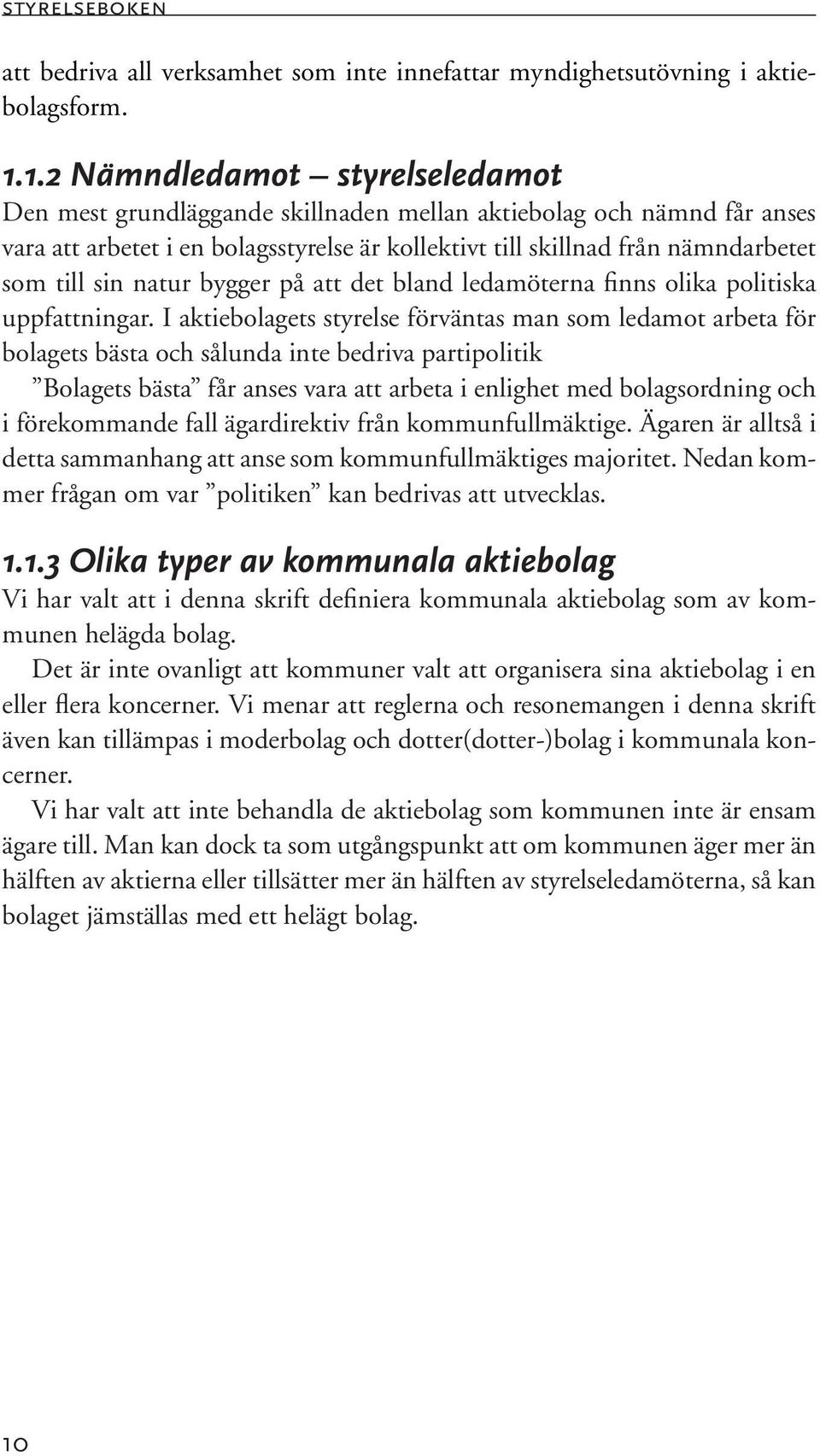 sin natur bygger på att det bland ledamöterna finns olika politiska uppfattningar.