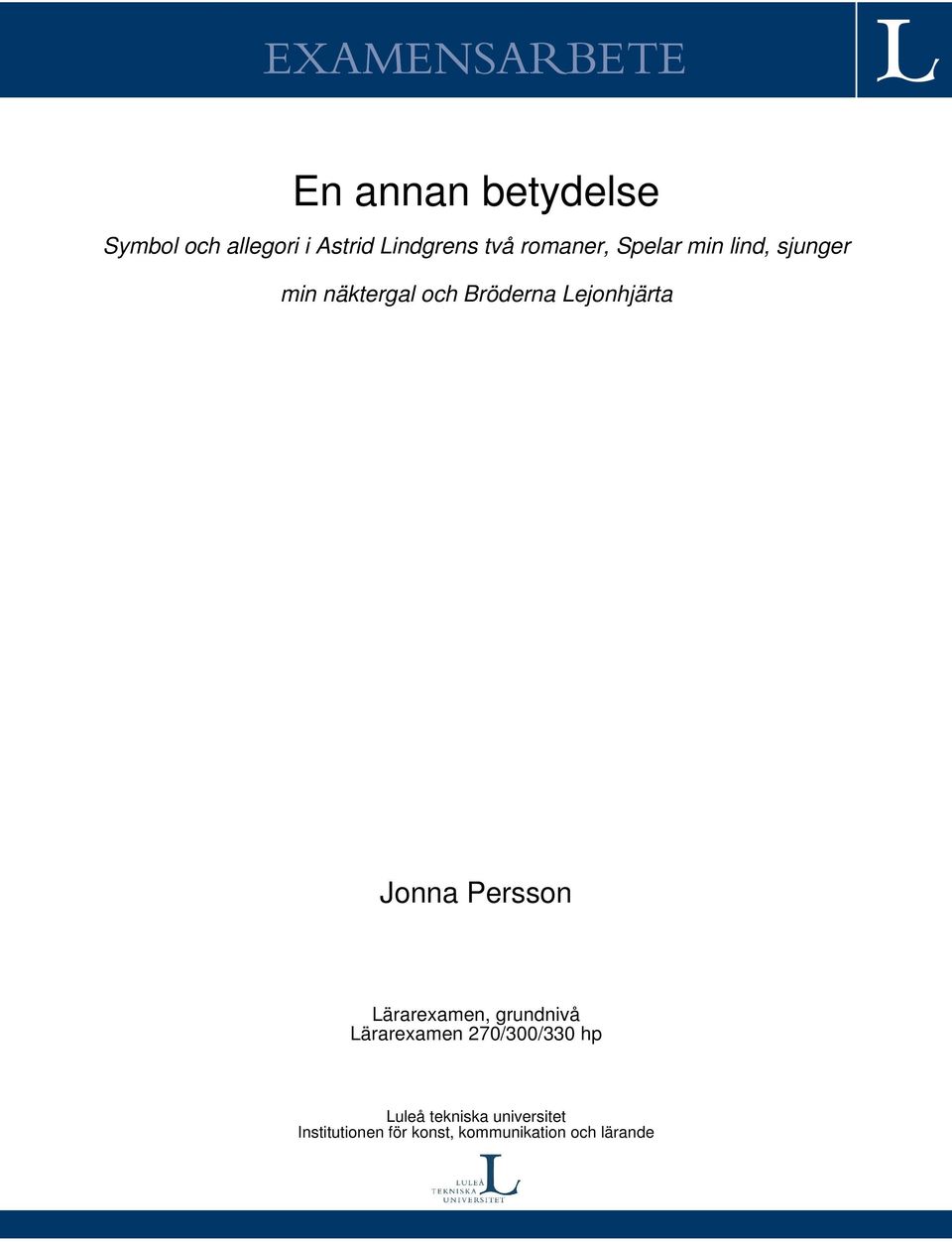 Lejonhjärta Jonna Persson Lärarexamen, grundnivå Lärarexamen 270/300/330