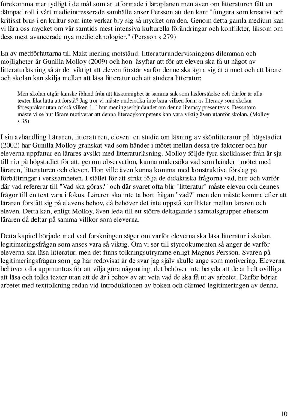 Genom detta gamla medium kan vi lära oss mycket om vår samtids mest intensiva kulturella förändringar och konflikter, liksom om dess mest avancerade nya medieteknologier.