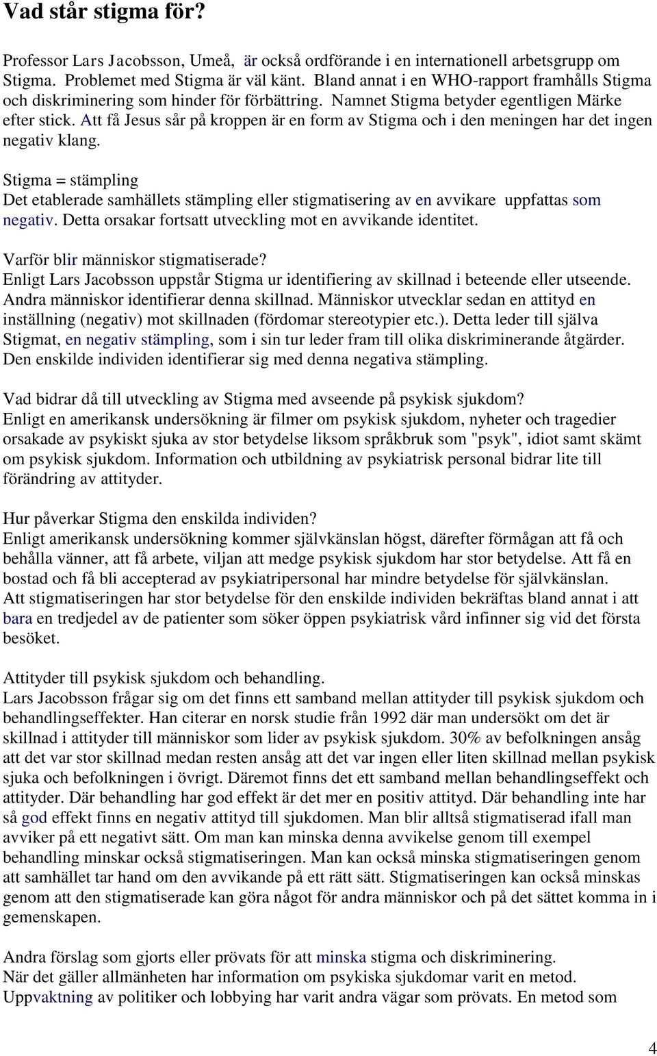 Att få Jesus sår på kroppen är en form av Stigma och i den meningen har det ingen negativ klang.