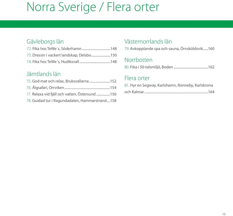 Relaxa vid fjäll och vatten, Östersund...156 78. Guidad tur i Ragundadalen, Hammarstrand...158 Västernorrlands län 79.