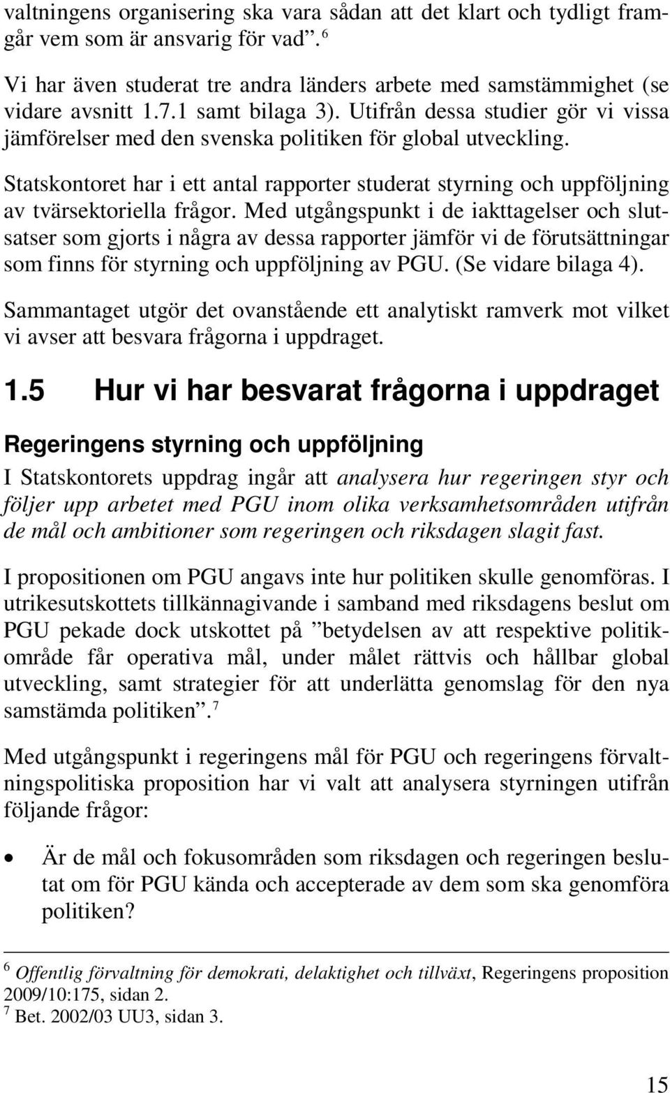 Statskontoret har i ett antal rapporter studerat styrning och uppföljning av tvärsektoriella frågor.