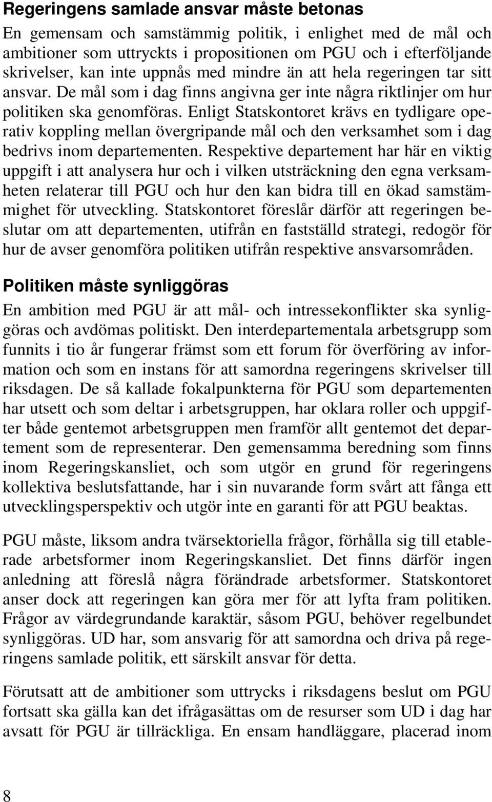 Enligt Statskontoret krävs en tydligare operativ koppling mellan övergripande mål och den verksamhet som i dag bedrivs inom departementen.