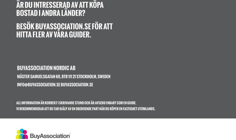 BuyAssociation Nordic AB Mäster Samuelsgatan 60, 8tr 111 21 Stockholm, Sweden info@buyassociation.