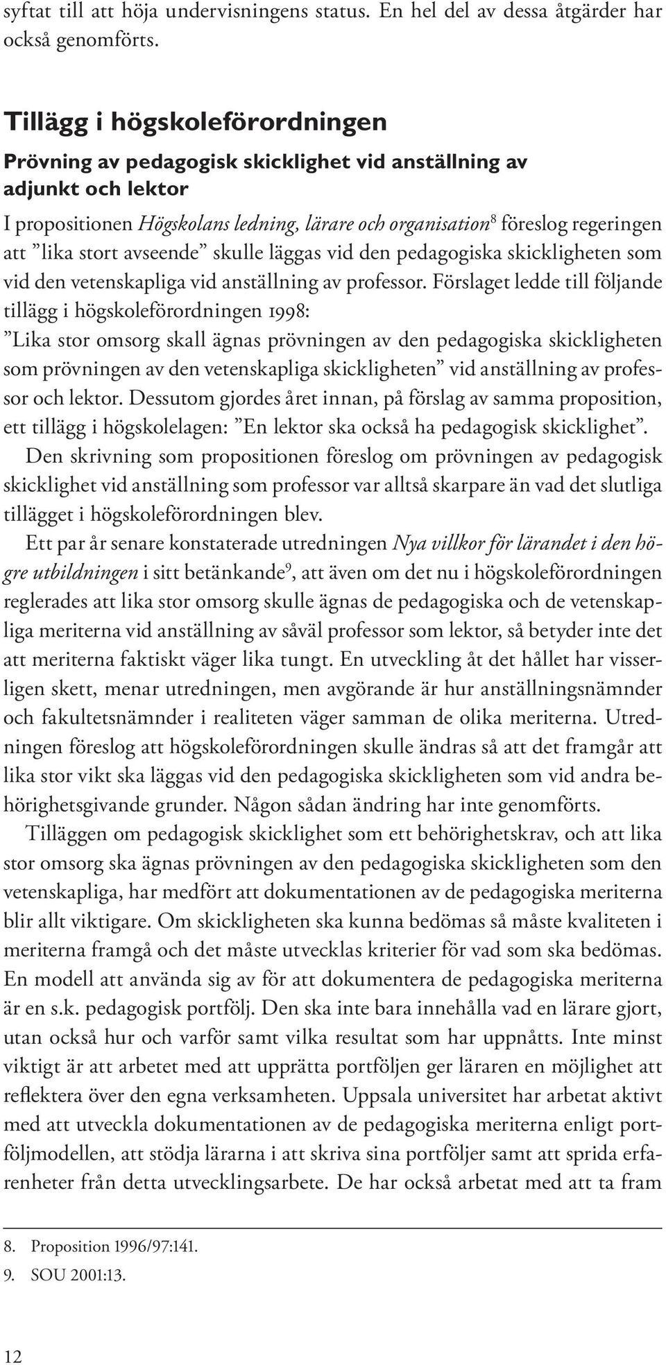 stort avseende skulle läggas vid den pedagogiska skickligheten som vid den vetenskapliga vid anställning av professor.