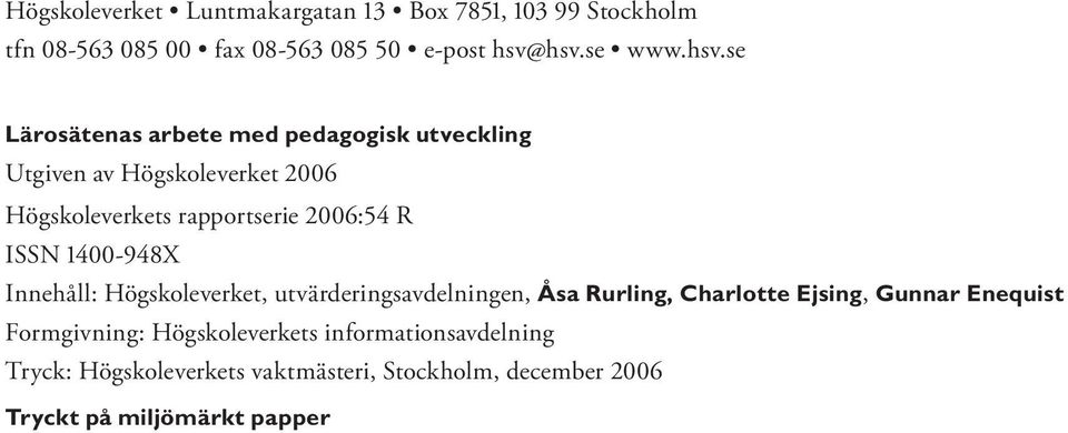 2006:54 R ISSN 1400-948X Innehåll: Högskoleverket, utvärderingsavdelningen, Åsa Rurling, Charlotte Ejsing, Gunnar Enequist