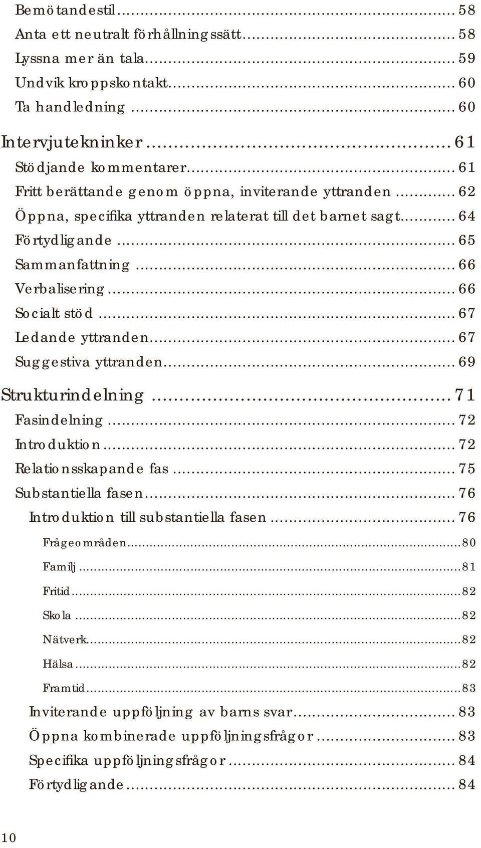 .. 67 Ledande yttranden... 67 Suggestiva yttranden... 69 Strukturindelning...71 Fasindelning... 72 Introduktion... 72 Relationsskapande fas... 75 Substantiella fasen.