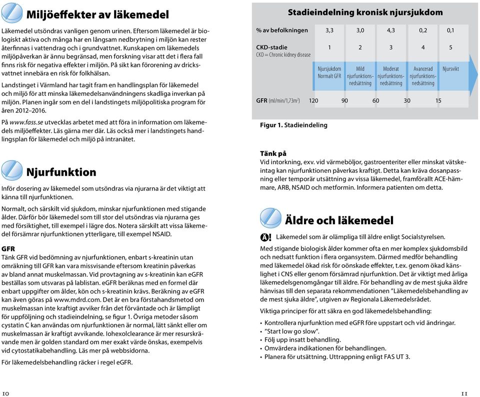 Kunskapen om läkemedels miljöpåverkan är ännu begränsad, men forskning visar att det i flera fall finns risk för negativa effekter i miljön.