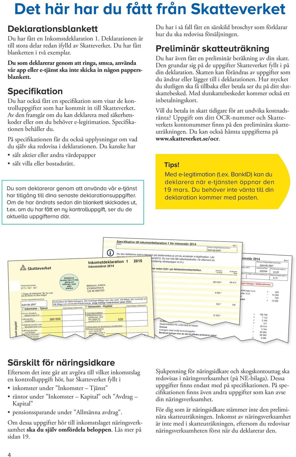 Specifikation Du har också fått en specifikation som visar de kontroll uppgifter som har kommit in till Skatteverket.