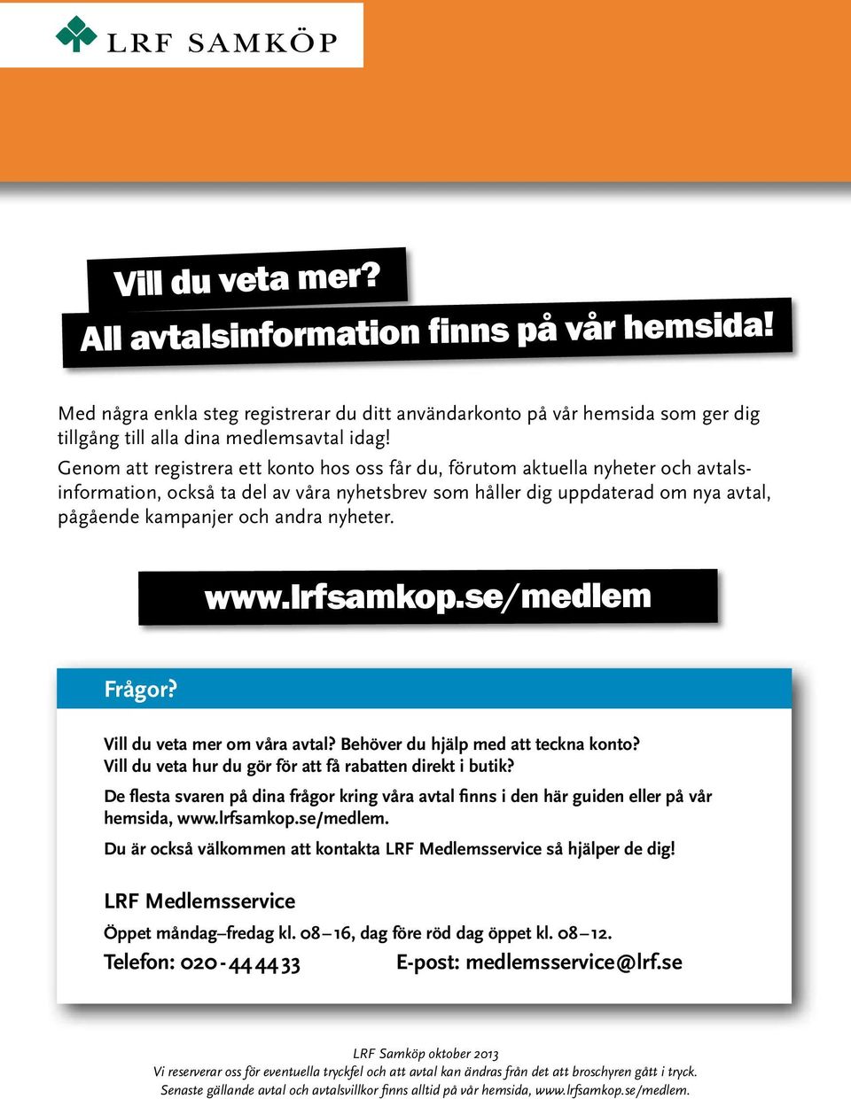 nyheter. www.lrfsamkop.se/medlem Frågor? Vill du veta mer om våra avtal? Behöver du hjälp med att teckna konto? Vill du veta hur du gör för att få rabatten direkt i butik?