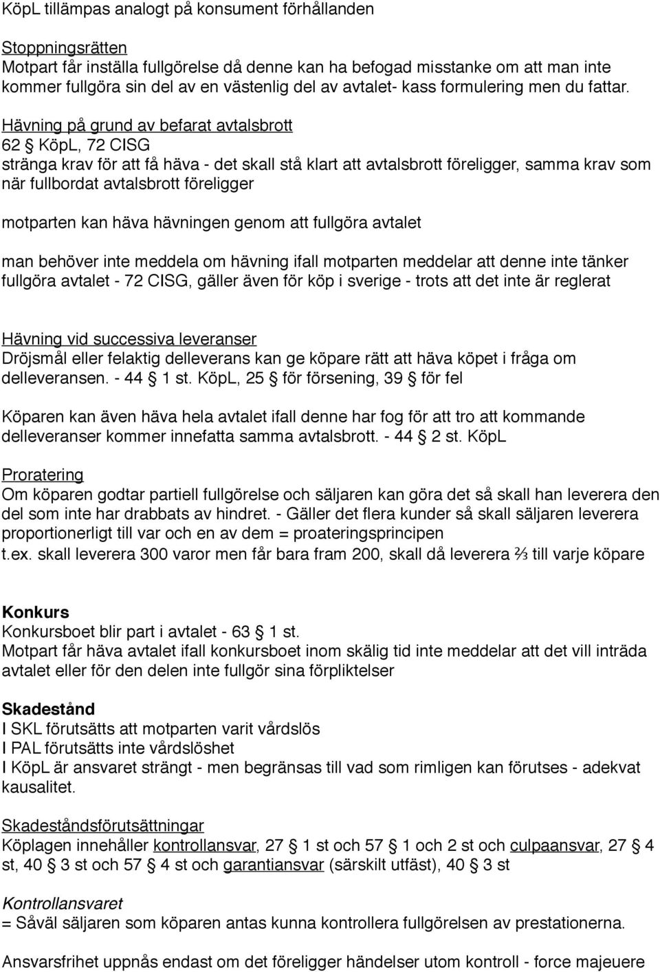 Hävning på grund av befarat avtalsbrott 62 KöpL, 72 CISG stränga krav för att få häva - det skall stå klart att avtalsbrott föreligger, samma krav som när fullbordat avtalsbrott föreligger motparten