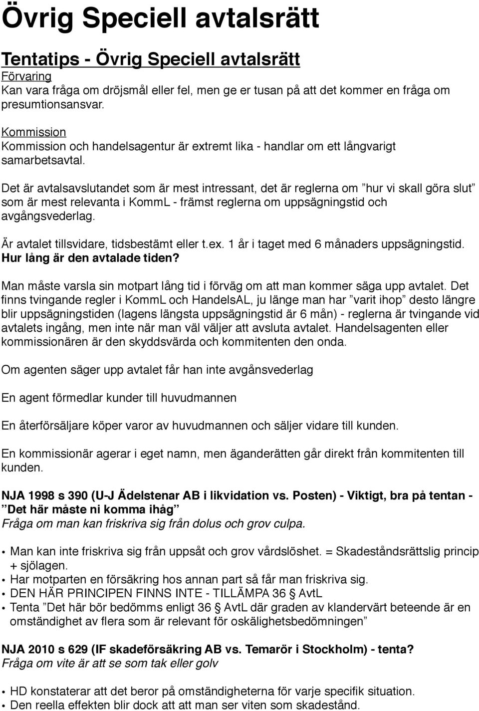 Det är avtalsavslutandet som är mest intressant, det är reglerna om hur vi skall göra slut som är mest relevanta i KommL - främst reglerna om uppsägningstid och avgångsvederlag.